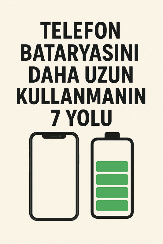 Telefon Bataryasını Daha Uzun Kullanmanın 7 Yolu